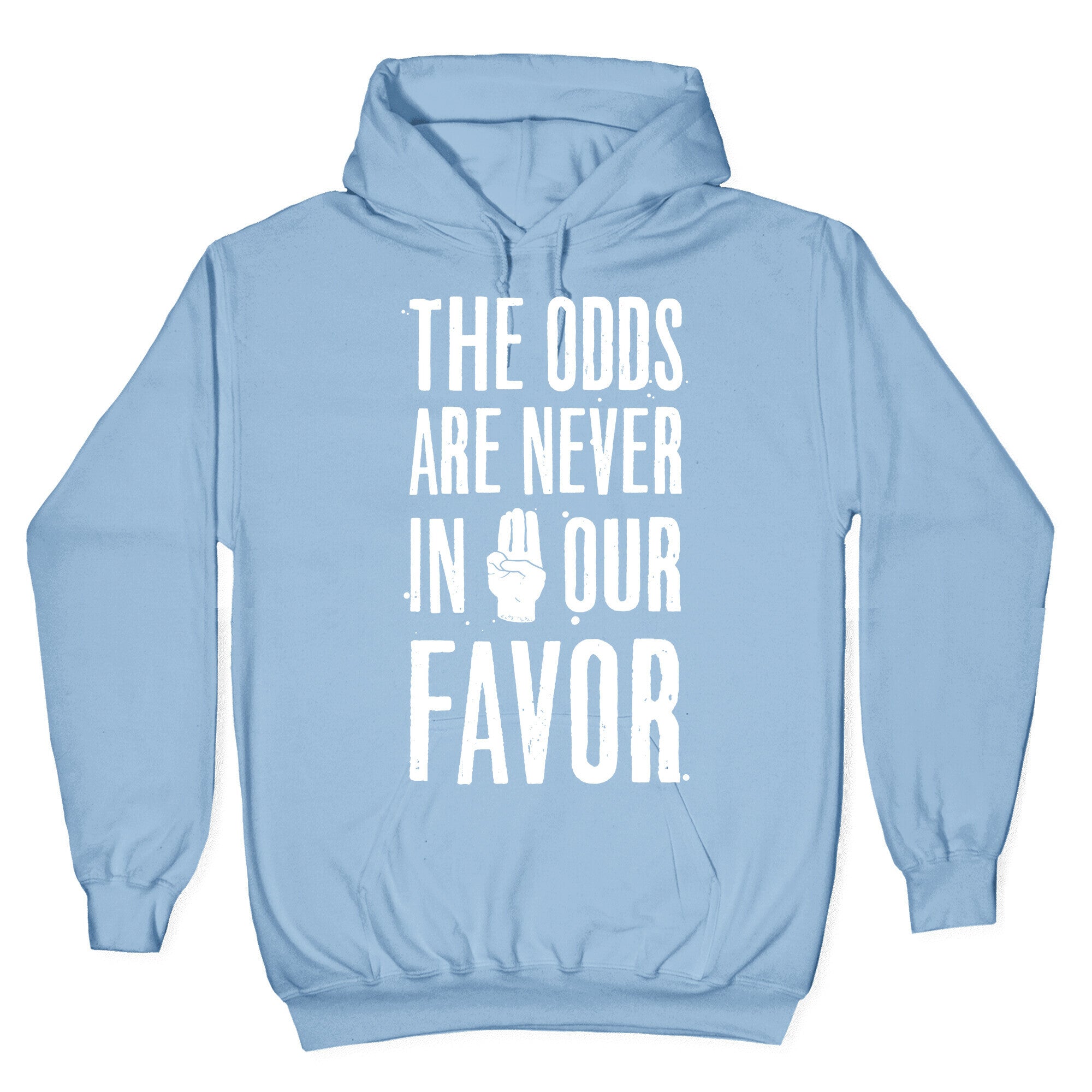 The Odds Are Never In Our Favor Hoodie